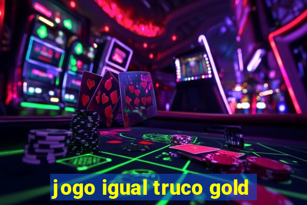 jogo igual truco gold